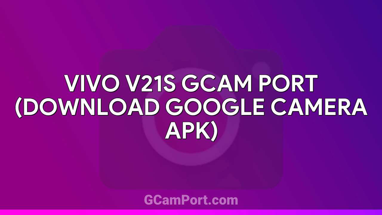 VIVO V21s GCam Port (Download Google Camera APK)