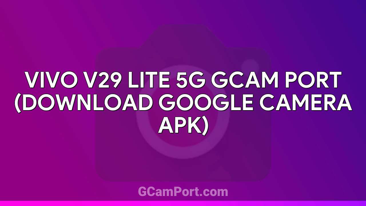 VIVO V29 Lite 5G GCam Port (Download Google Camera APK)