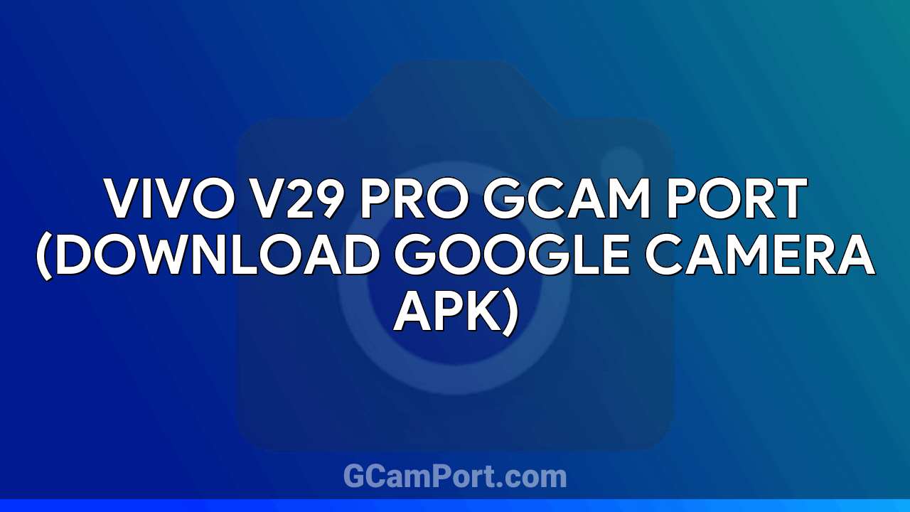 VIVO V29 Pro GCam Port (Download Google Camera APK)