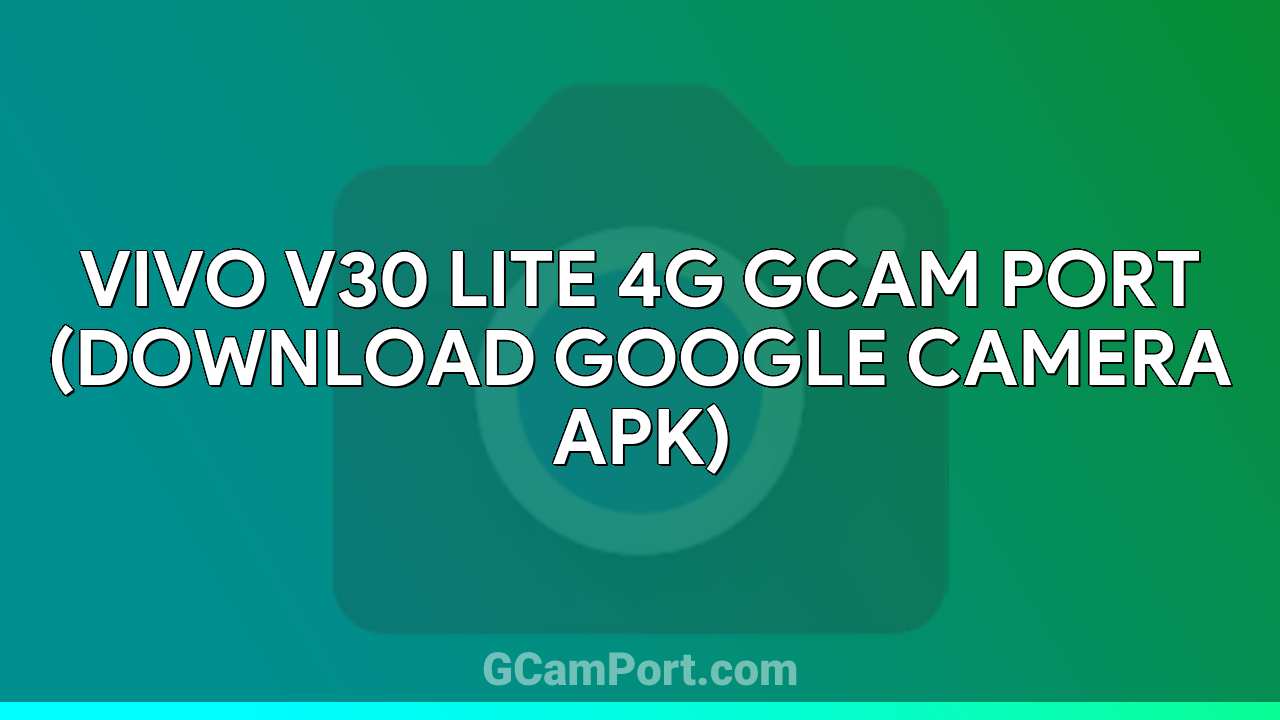 VIVO V30 Lite 4G GCam Port (Download Google Camera APK)