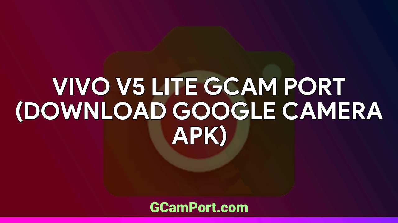 VIVO V5 Lite GCam Port (Download Google Camera APK)