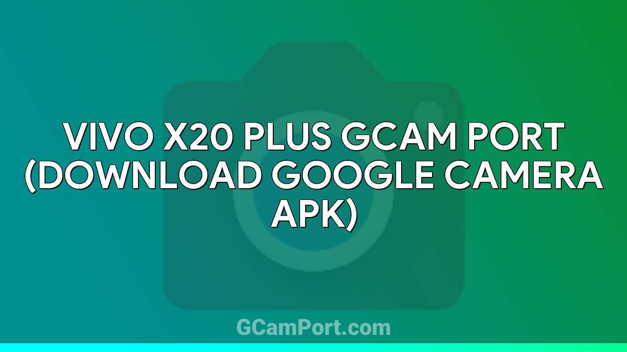 VIVO X20 Plus GCam Port (Download Google Camera APK)