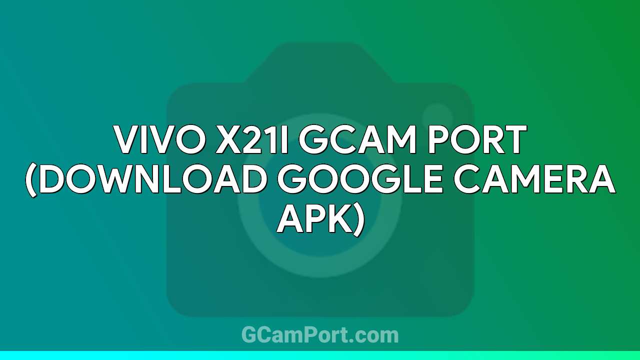 VIVO X21i GCam Port (Download Google Camera APK)