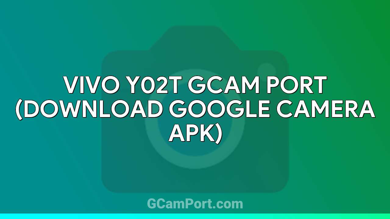 VIVO Y02T GCam Port (Download Google Camera APK)