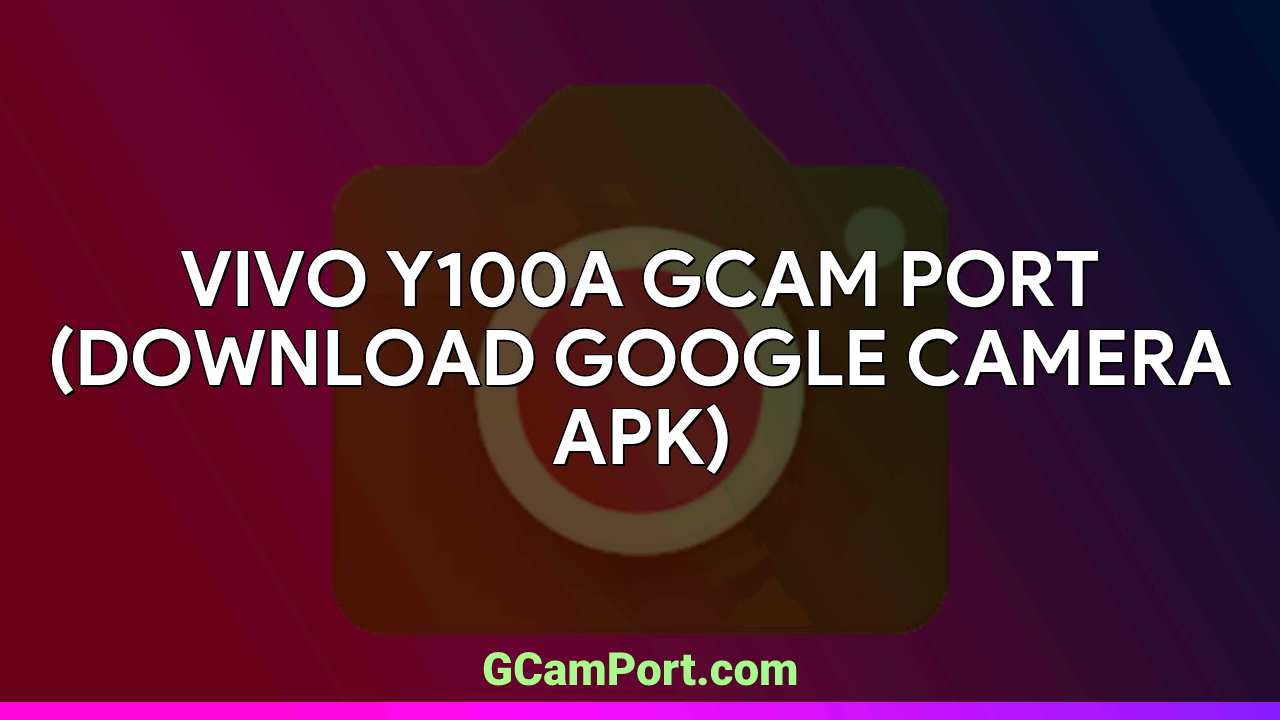 VIVO Y100A GCam Port (Download Google Camera APK)