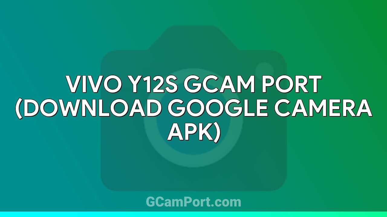 VIVO Y12s GCam Port (Download Google Camera APK)