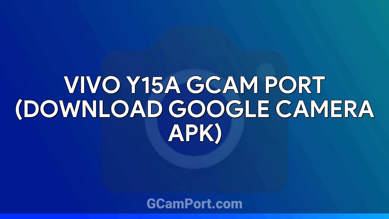 VIVO Y15A GCam Port (Download Google Camera APK)