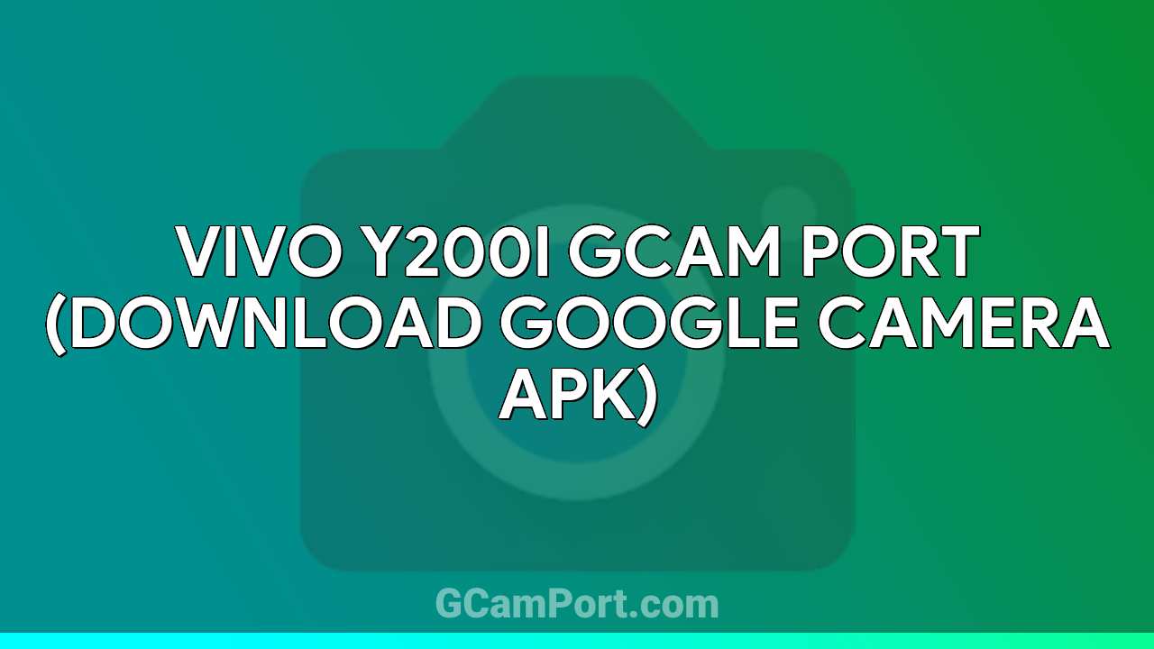 VIVO Y200i GCam Port (Download Google Camera APK)