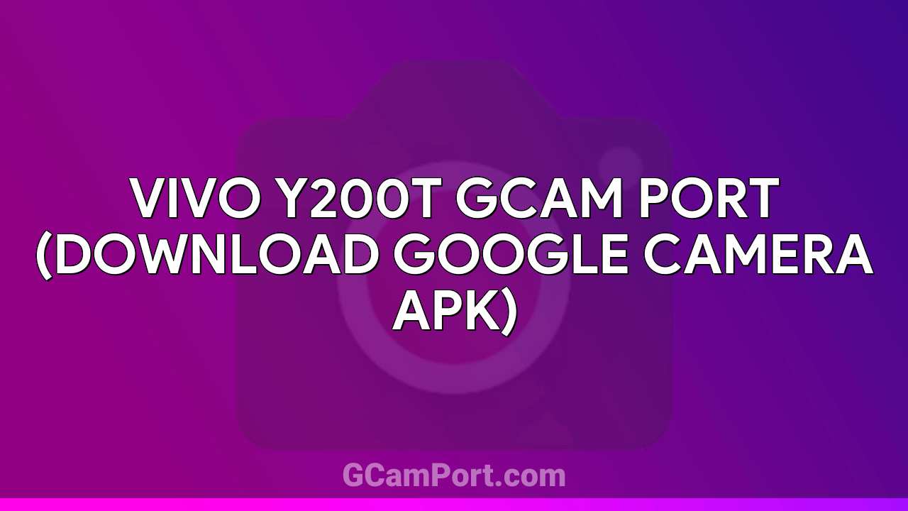 VIVO Y200t GCam Port (Download Google Camera APK)