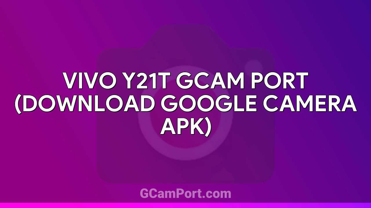 VIVO Y21T GCam Port (Download Google Camera APK)