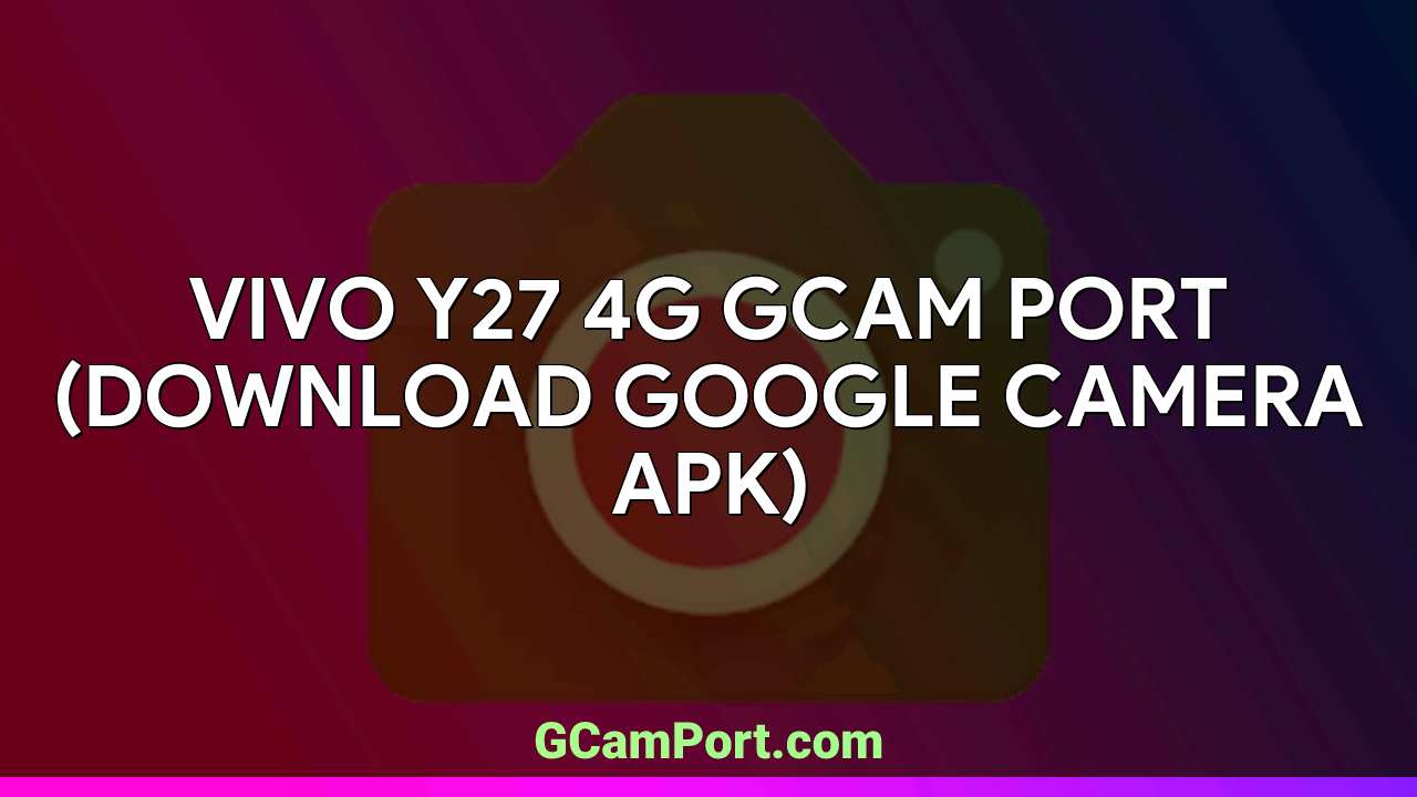 VIVO Y27 4G GCam Port (Download Google Camera APK)