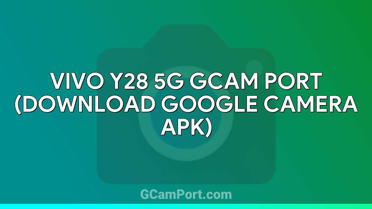 VIVO Y28 5G GCam Port (Download Google Camera APK)