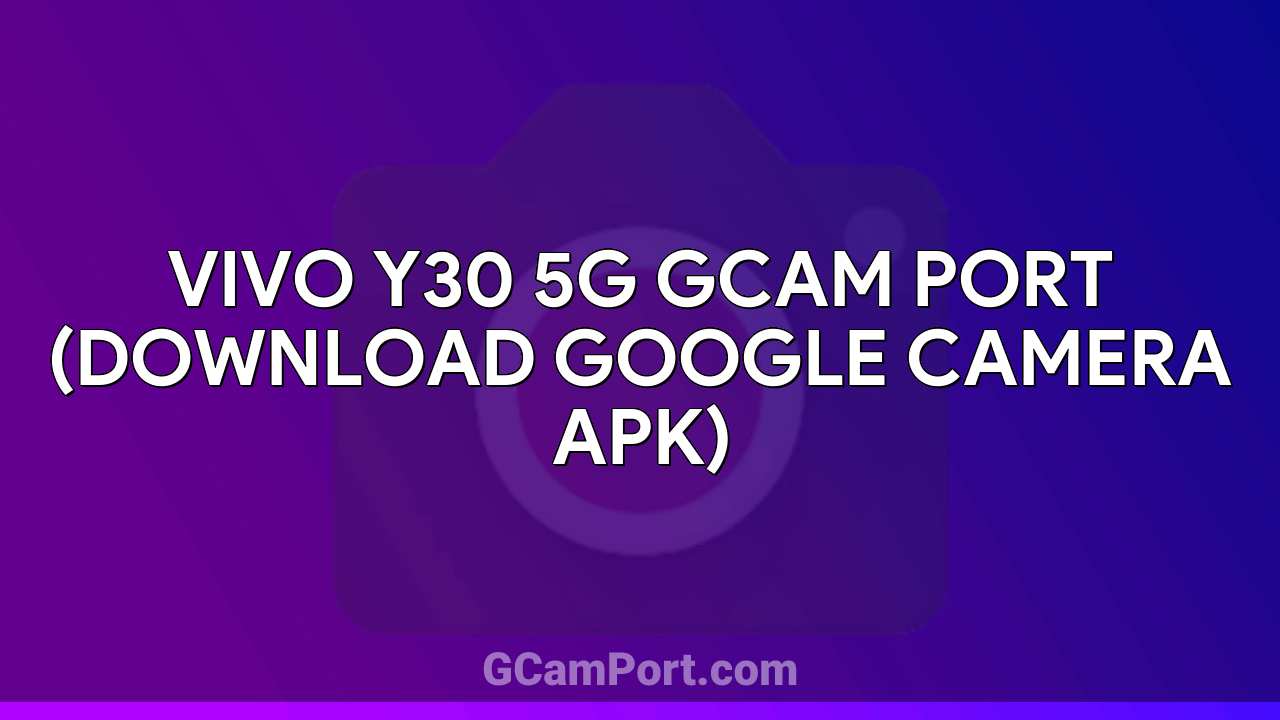 VIVO Y30 5G GCam Port (Download Google Camera APK)