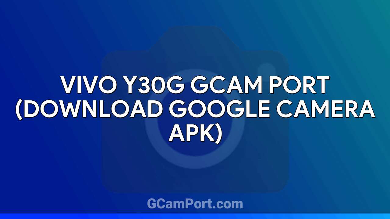 VIVO Y30G GCam Port (Download Google Camera APK)