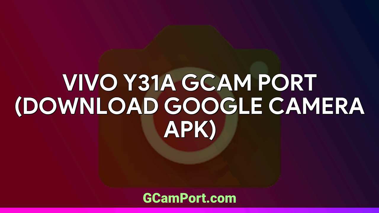 VIVO Y31A GCam Port (Download Google Camera APK)