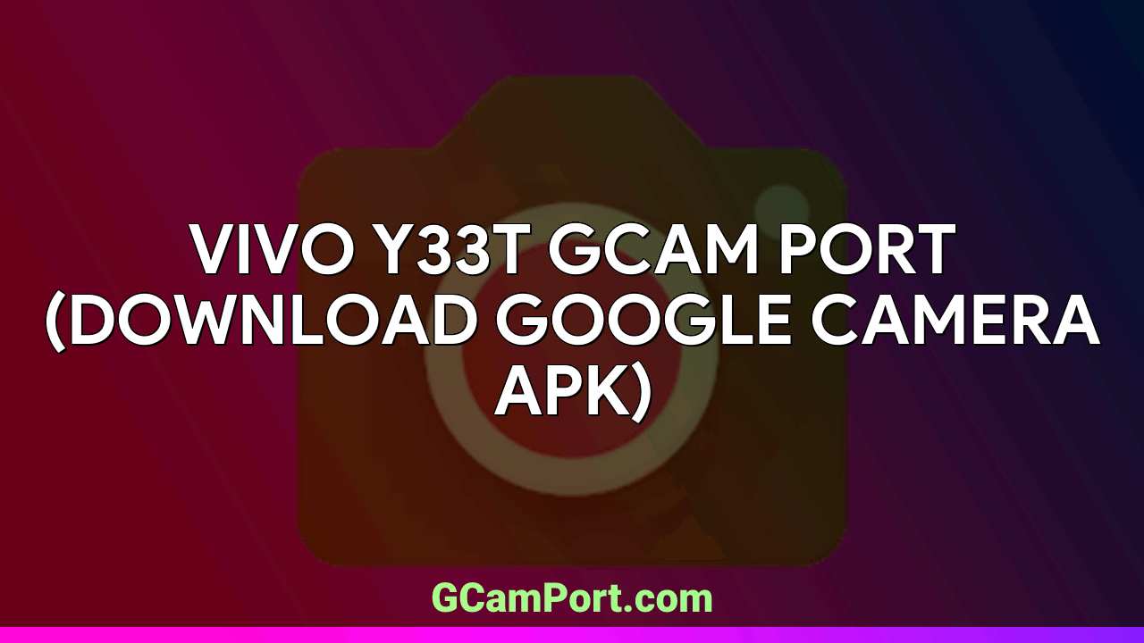 VIVO Y33T GCam Port (Download Google Camera APK)