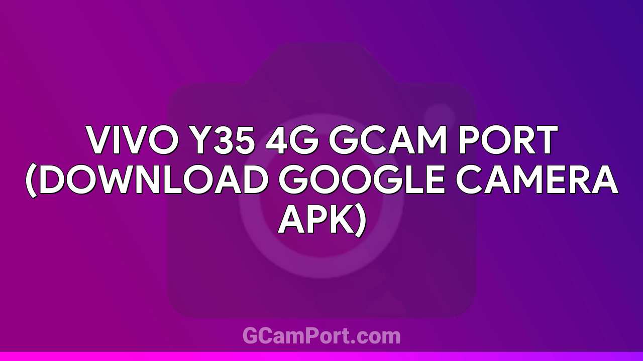 VIVO Y35 4G GCam Port (Download Google Camera APK)