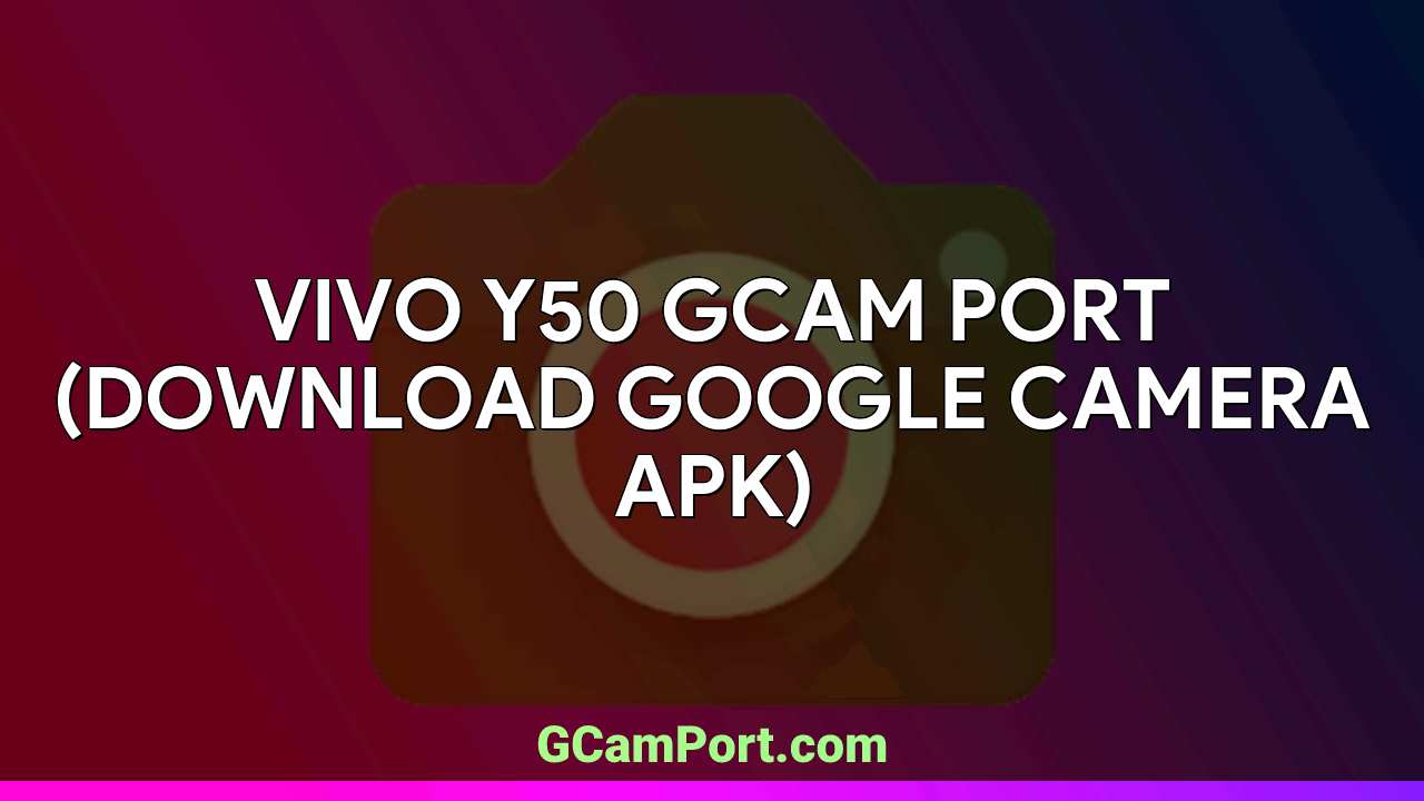 VIVO Y50 GCam Port (Download Google Camera APK)