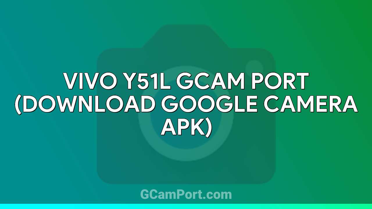 VIVO Y51L GCam Port (Download Google Camera APK)