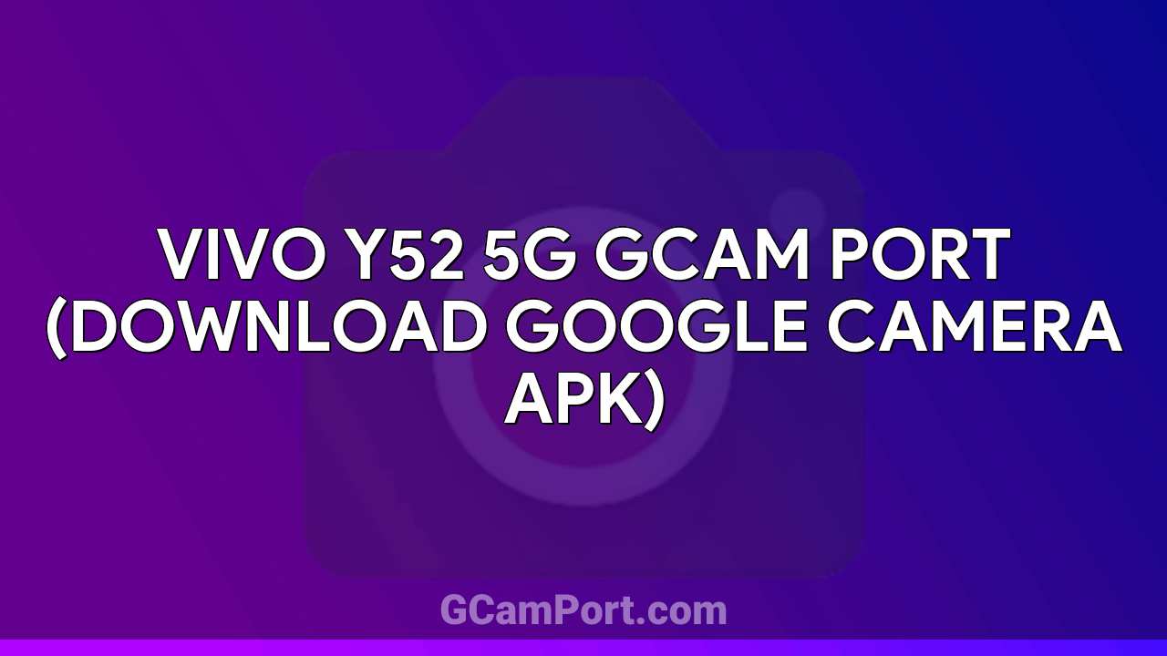 VIVO Y52 5G GCam Port (Download Google Camera APK)