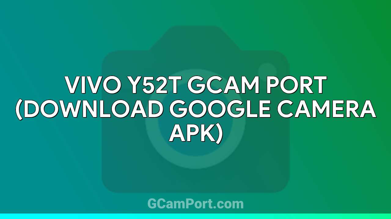 VIVO Y52t GCam Port (Download Google Camera APK)