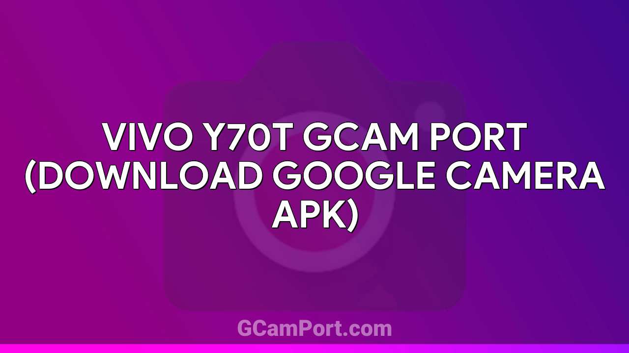 VIVO Y70t GCam Port (Download Google Camera APK)