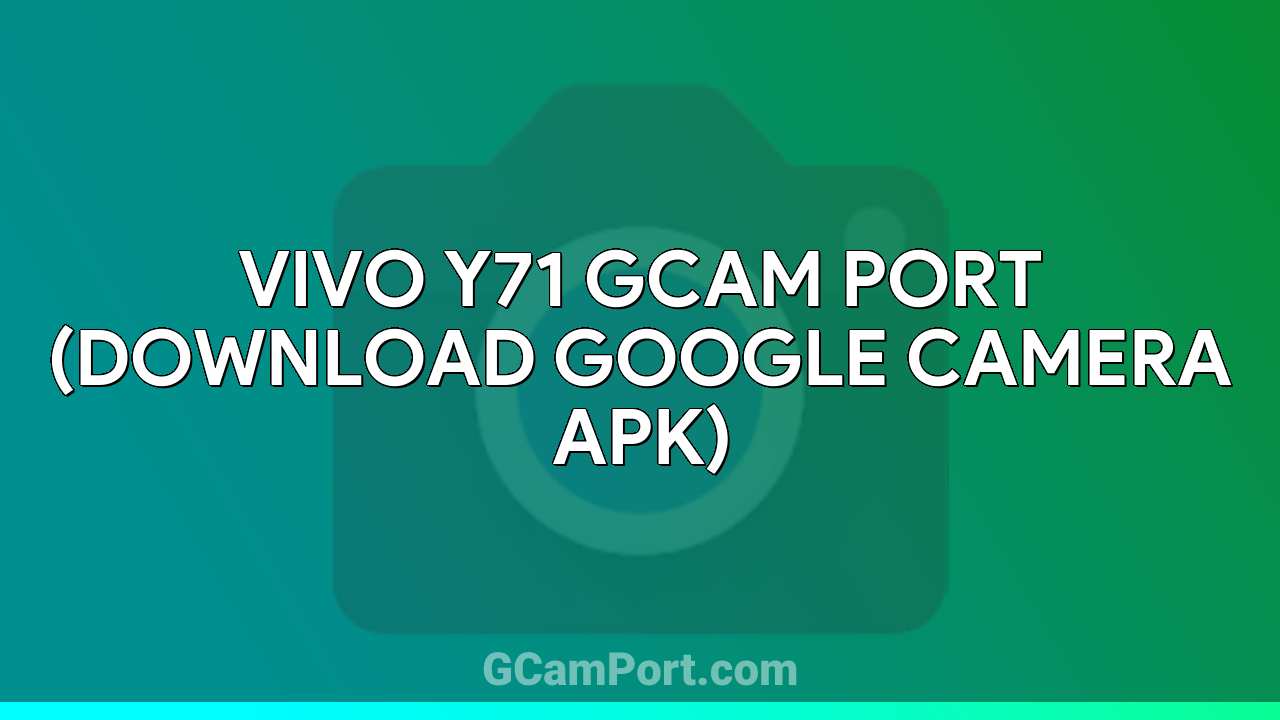 VIVO Y71 GCam Port (Download Google Camera APK)