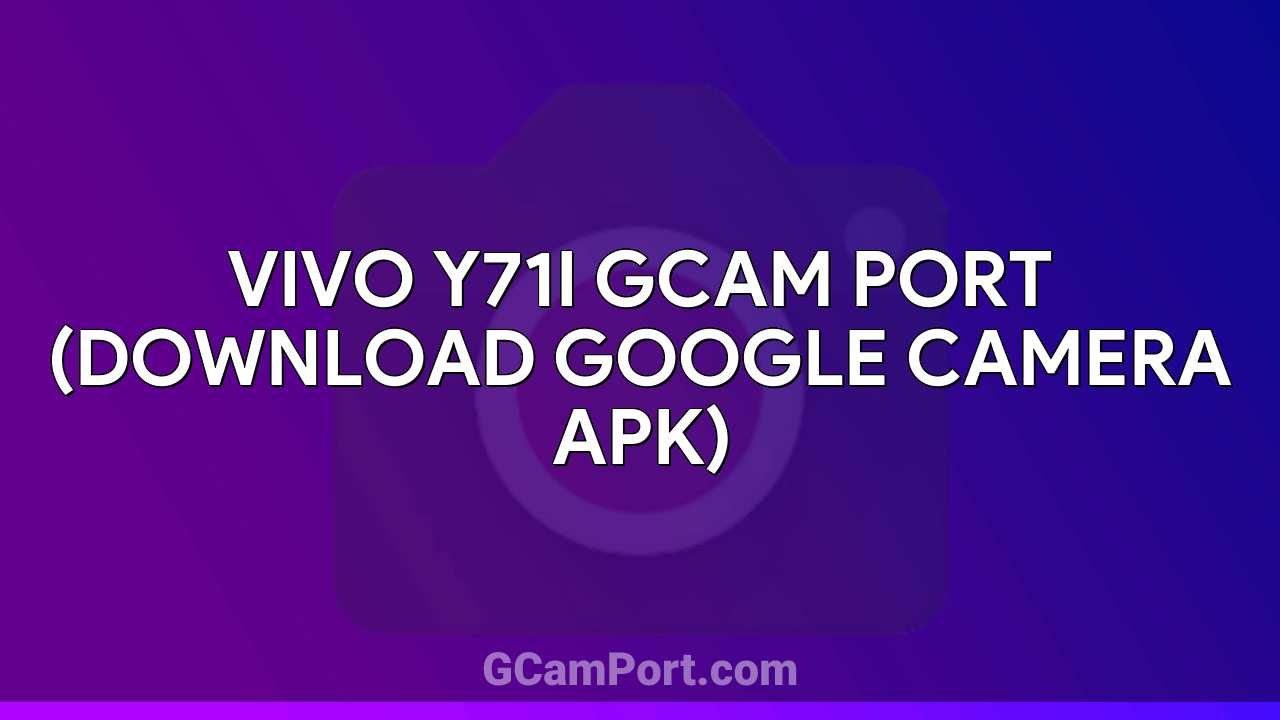 VIVO Y71i GCam Port (Download Google Camera APK)