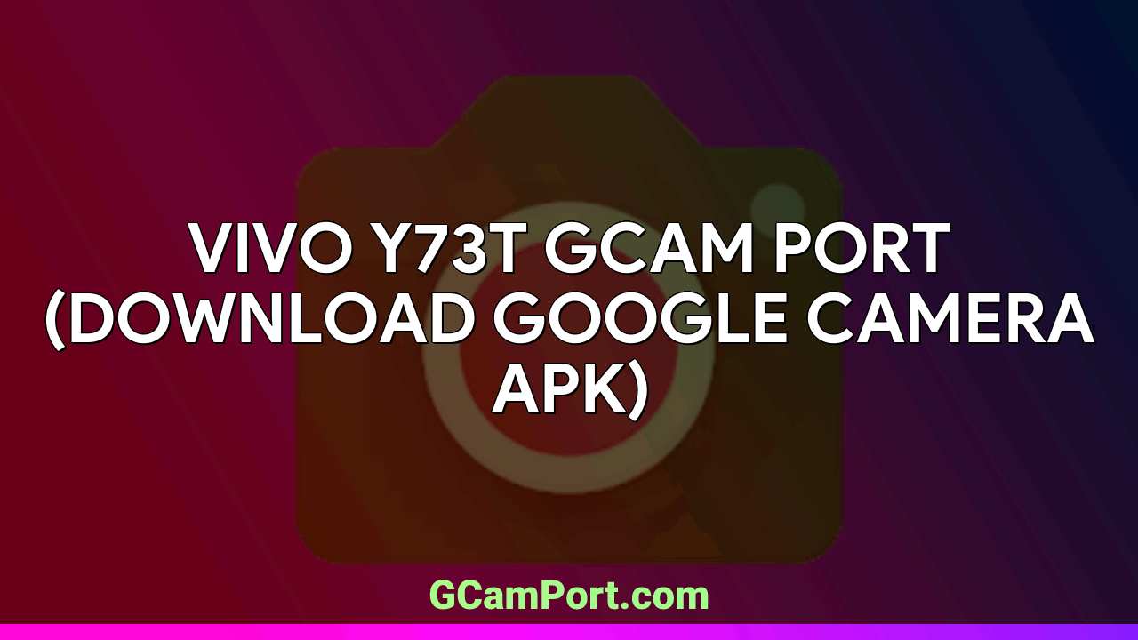 VIVO Y73t GCam Port (Download Google Camera APK)