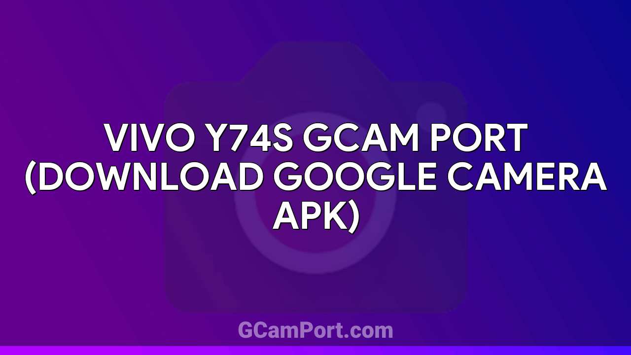 VIVO Y74s GCam Port (Download Google Camera APK)