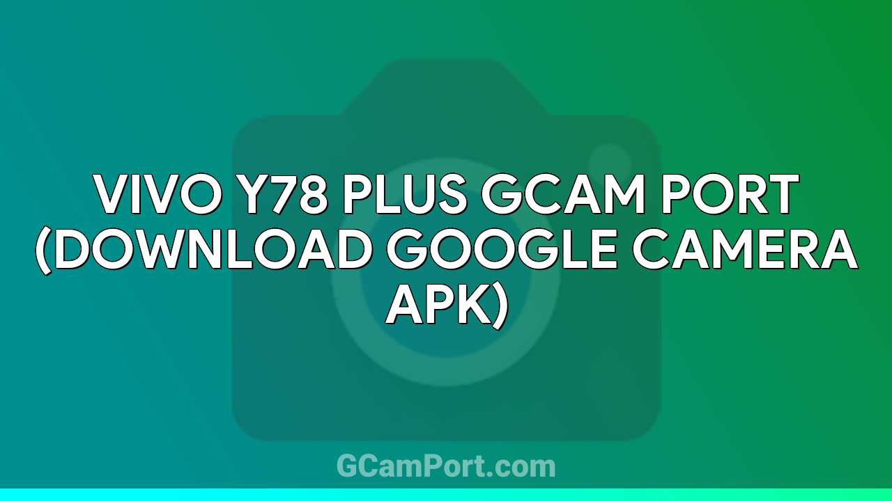 VIVO Y78 Plus GCam Port (Download Google Camera APK)